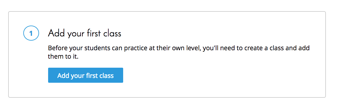 The Add your first class message, which reads: 'Before your students can practice at their own level, you'll need to create a class and add them to it.' An Add your first class button is below the message.